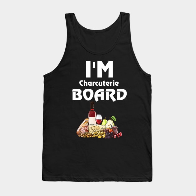 I'm charcuterie Board - Funny Deli Meat & Cheese Tank Top by dashawncannonuzf